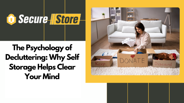 The Psychology of Decluttering: Why Self Storage Helps Clear Your Mind