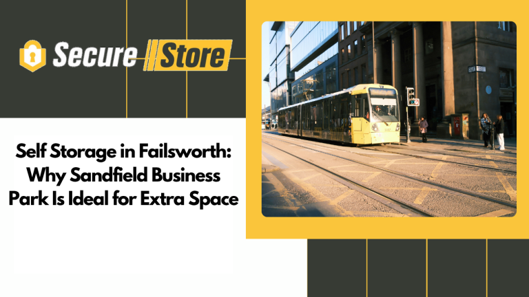 Self Storage in Failsworth: Why Sandfield Business Park Is Ideal for Extra Space