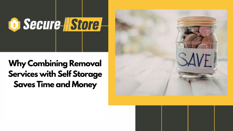 Why Combining Removal Services with Self Storage Saves Time and Money