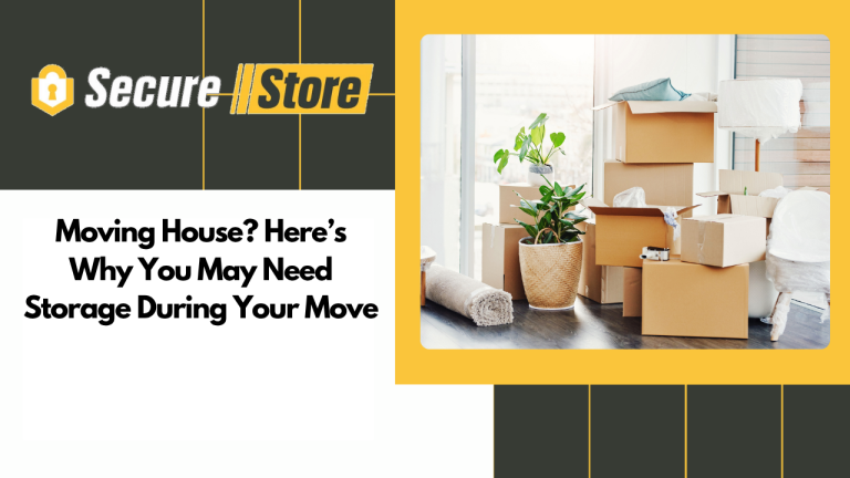 Moving House? Here’s Why You May Need Storage During Your Move