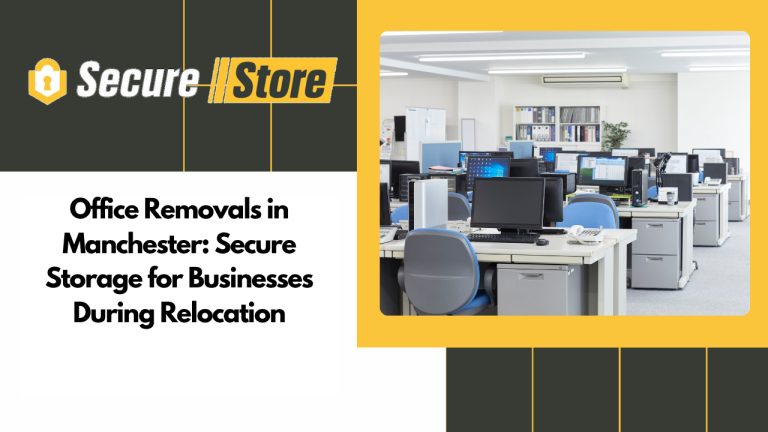 Office Removals in Manchester: Secure Storage for Businesses During Relocation