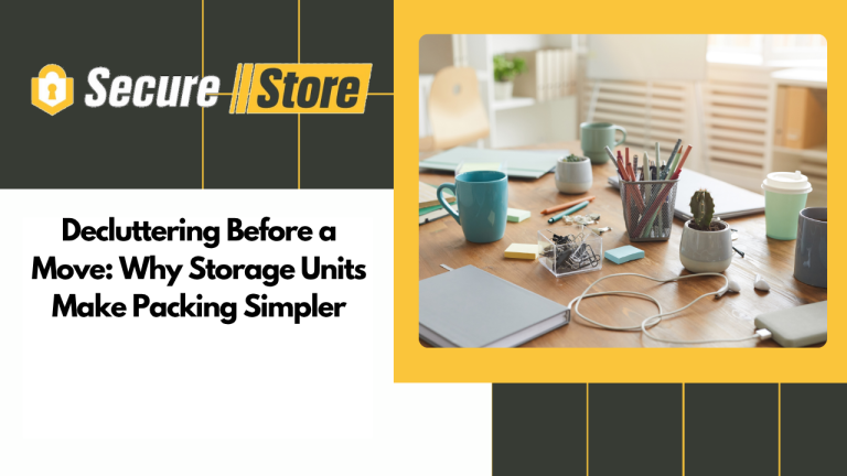 Decluttering Before a Move: Why Storage Units Make Packing Simpler