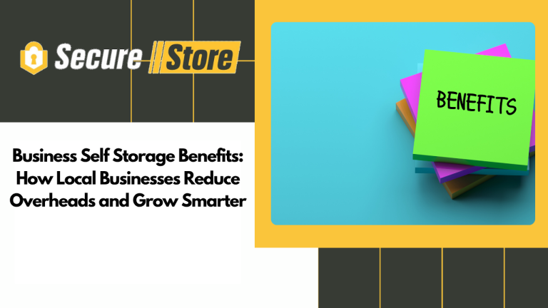 Business Self Storage Benefits: How Local Businesses Reduce Overheads and Grow Smarter