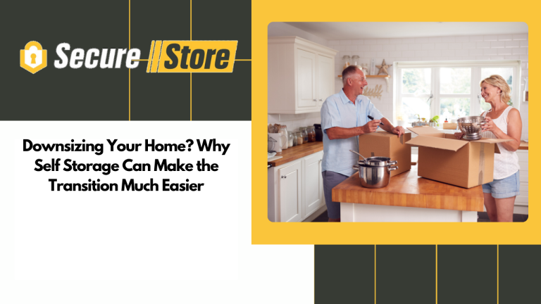 Downsizing Your Home? Why Self Storage Can Make the Transition Much Easier