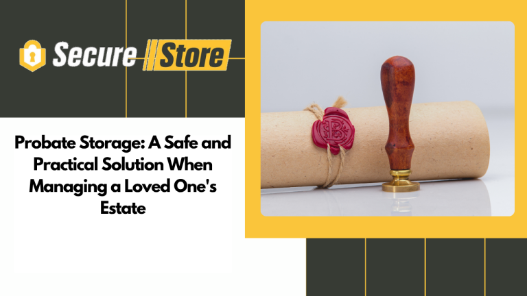 Probate Storage: A Safe and Practical Solution When Managing a Loved One’s Estate