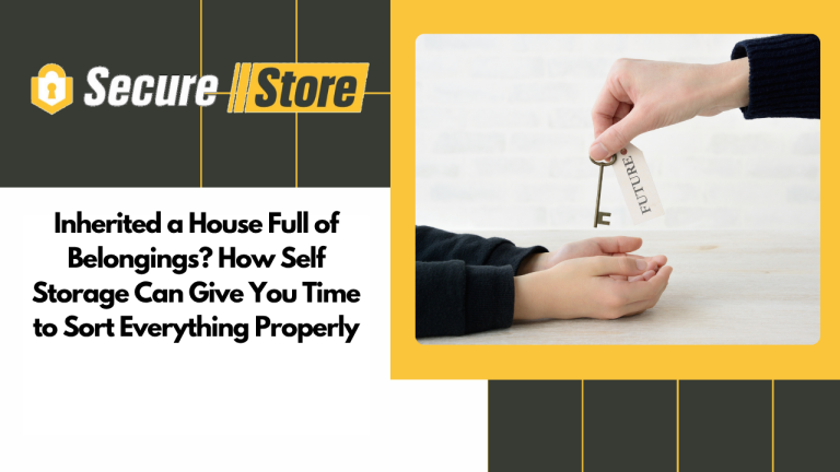 Inherited a House Full of Belongings? How Self Storage Can Give You Time to Sort Everything Properly